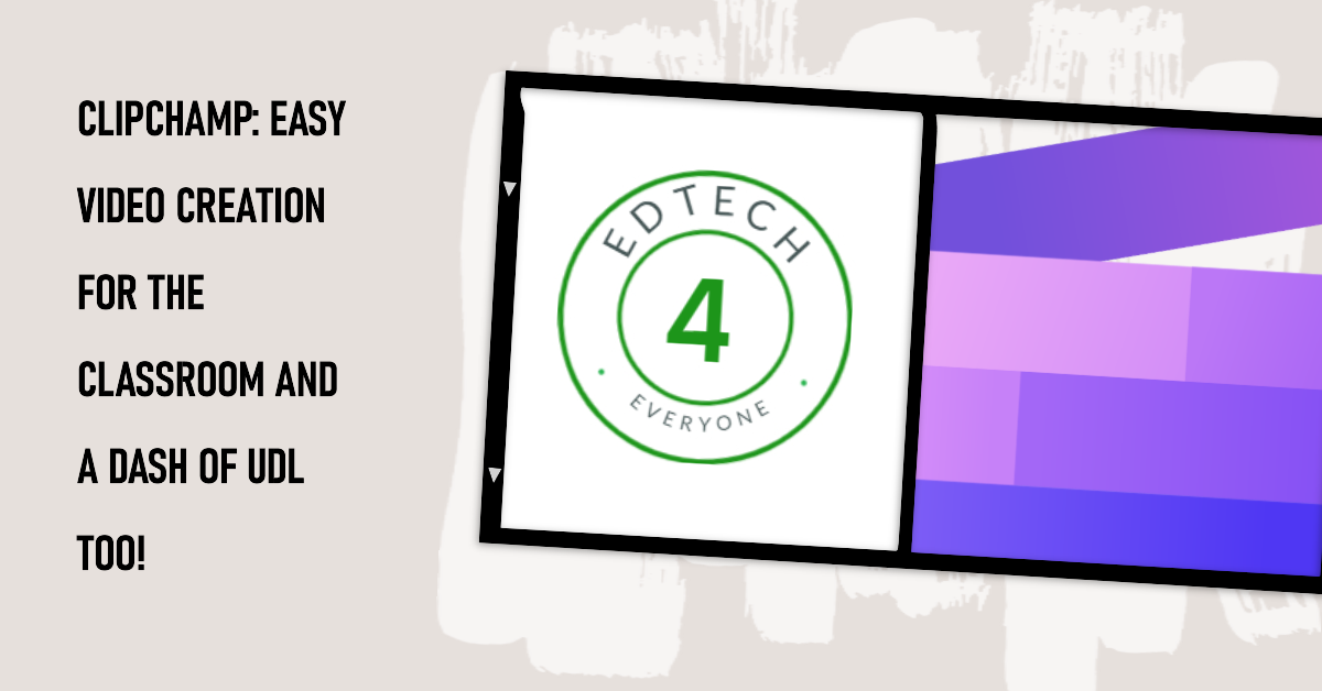 36. Clipchamp: Simple Video Creation for Inclusive Classrooms with a bit of UDL in mind too!